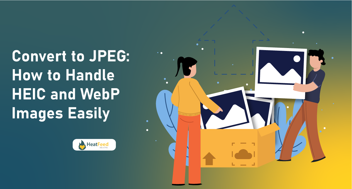 Convert to JPEG: How to Handle HEIC and WebP Images Easily